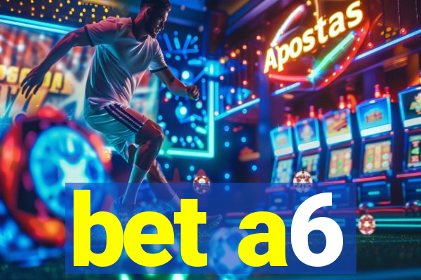 bet a6